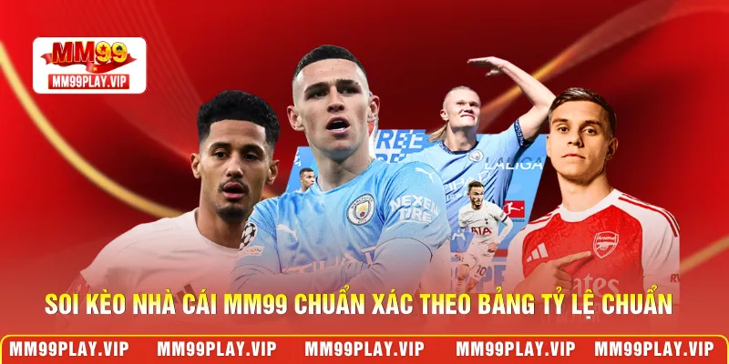 Soi kèo nhà cái MM99 chuẩn xác theo bảng tỷ lệ chuẩn